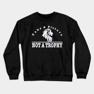 anti hunting - take a picture not a trophy Crewneck Sweatshirt